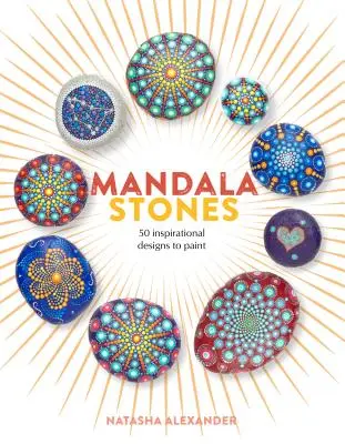 Mandala Stones: 50 inspirujących wzorów do namalowania - Mandala Stones: 50 Inspirational Designs to Paint