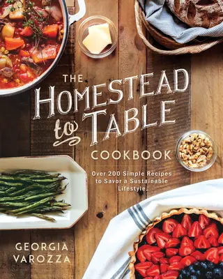 The Homestead-To-Table Cookbook: Ponad 200 prostych przepisów na zrównoważony styl życia - The Homestead-To-Table Cookbook: Over 200 Simple Recipes to Savor a Sustainable Lifestyle