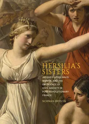 Siostry Hersilii: Jacques-Louis David, kobiety i powstanie społeczeństwa obywatelskiego w porewolucyjnej Francji - Hersilia's Sisters: Jacques-Louis David, Women, and the Emergence of Civil Society in Post-Revolution France