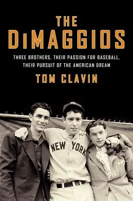 The Dimaggios: Trzej bracia, ich pasja do baseballu, ich pogoń za amerykańskim snem - The Dimaggios: Three Brothers, Their Passion for Baseball, Their Pursuit of the American Dream