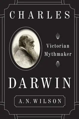 Karol Darwin: Wiktoriański mitotwórca - Charles Darwin: Victorian Mythmaker