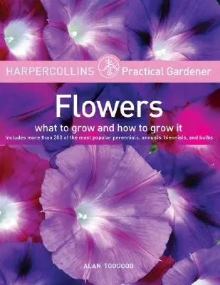 HarperCollins Praktyczny ogrodnik: Kwiaty: Co uprawiać i jak uprawiać - HarperCollins Practical Gardener: Flowers: What to Grow and How to Grow It