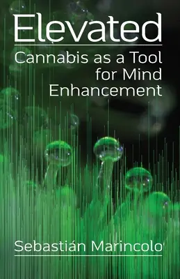 Elevated: Marihuana jako narzędzie wzmacniające umysł: Konopie indyjskie jako narzędzie wzmacniające umysł - Elevated: Cannabis as a Tool for Mind Enhancement: Cannabis as a Tool for Mind Enhancement