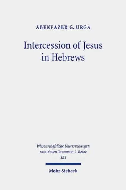 Wstawiennictwo Jezusa w Liście do Hebrajczyków: Tło i natura niebiańskiego wstawiennictwa Jezusa w Liście do Hebrajczyków - Intercession of Jesus in Hebrews: The Background and Nature of Jesus' Heavenly Intercession in the Epistle to the Hebrews