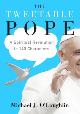 The Tweetable Pope: Duchowa rewolucja w 140 znakach - The Tweetable Pope: A Spiritual Revolution in 140 Characters