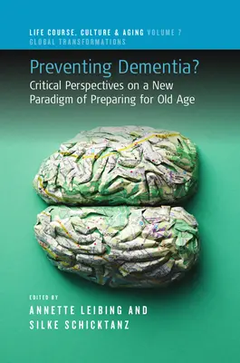 Zapobieganie demencji: Krytyczne perspektywy nowego paradygmatu przygotowania do starości - Preventing Dementia?: Critical Perspectives on a New Paradigm of Preparing for Old Age