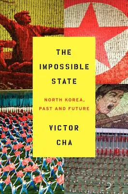 Państwo niemożliwe: Korea Północna, przeszłość i przyszłość - The Impossible State: North Korea, Past and Future