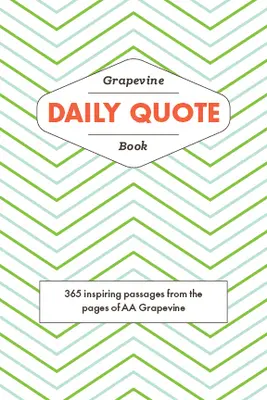 The Grapevine Daily Quote Book: 365 inspirujących fragmentów ze stron AA Grapevine - The Grapevine Daily Quote Book: 365 Inspiring Passages from the Pages of AA Grapevine