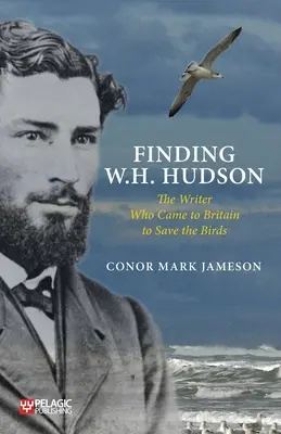 Odnalezienie W. H. Hudsona: pisarza, który przybył do Wielkiej Brytanii, by ratować ptaki - Finding W. H. Hudson: The Writer Who Came to Britain to Save the Birds