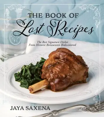 Księga zaginionych przepisów: Najlepsze charakterystyczne dania z historycznych restauracji odkryte na nowo - The Book of Lost Recipes: The Best Signature Dishes from Historic Restaurants Rediscovered