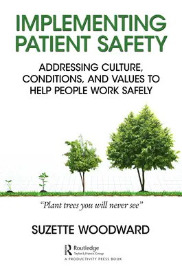 Wdrażanie bezpieczeństwa pacjentów: Odniesienie do kultury, warunków i wartości, aby pomóc ludziom pracować bezpiecznie - Implementing Patient Safety: Addressing Culture, Conditions and Values to Help People Work Safely