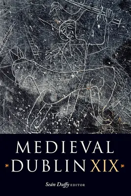 Średniowieczny Dublin XIX: Tom 19 - Medieval Dublin XIX: Volume 19