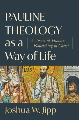 Teologia Pawłowa jako sposób życia: Wizja ludzkiego rozkwitu w Chrystusie - Pauline Theology as a Way of Life: A Vision of Human Flourishing in Christ