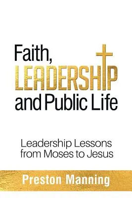 Wiara, przywództwo i życie publiczne: Lekcje przywództwa od Mojżesza do Jezusa - Faith, Leadership and Public Life: Leadership Lessons from Moses to Jesus