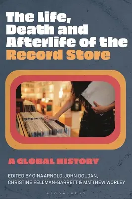 The Life, Death, and Afterlife of the Record Store: Historia globalna - The Life, Death, and Afterlife of the Record Store: A Global History