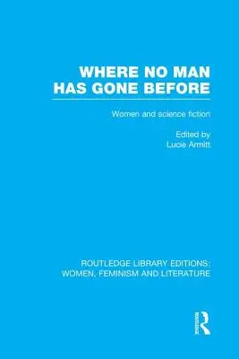 Where No Man Has Gone Before: Eseje o kobietach i fantastyce naukowej - Where No Man Has Gone Before: Essays on Women and Science Fiction