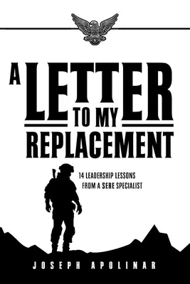 List do mojego zastępcy: 14 lekcji przywództwa od specjalisty SERE - A Letter to My Replacement: 14 Leadership Lessons from a SERE Specialist