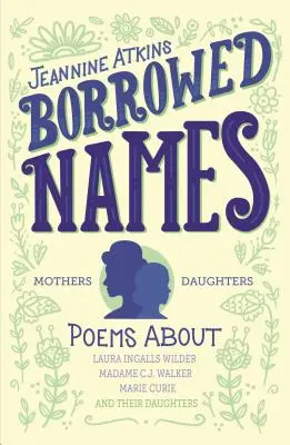 Pożyczone imiona: Wiersze o Laurze Ingalls Wilder, Madam C.J. Walker, Marii Curie i ich córkach - Borrowed Names: Poems about Laura Ingalls Wilder, Madam C.J. Walker, Marie Curie, and Their Daughters