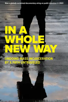W zupełnie nowy sposób: Cofnięcie masowego uwięzienia przez nieprzebytą ścieżkę - In a Whole New Way: Undoing Mass Incarceration by a Path Untraveled