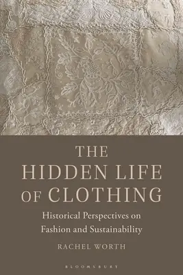 Ukryte życie ubrań: historyczne spojrzenie na modę i zrównoważony rozwój - The Hidden Life of Clothing: Historical Perspectives on Fashion and Sustainability