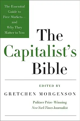 Biblia kapitalisty: Niezbędny przewodnik po wolnych rynkach - i dlaczego mają one dla ciebie znaczenie - The Capitalist's Bible: The Essential Guide to Free Markets--And Why They Matter to You