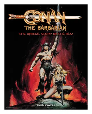 Conan Barbarzyńca: Oficjalna historia filmu - Conan the Barbarian: The Official Story of the Film