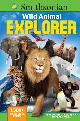 Smithsonian Wild Animal Explorer: 1500+ niesamowitych faktów, plus quizy, dowcipy, ciekawostki, mapy i wiele więcej! - Smithsonian Wild Animal Explorer: 1500+ Incredible Facts, Plus Quizzes, Jokes, Trivia, Maps and More!