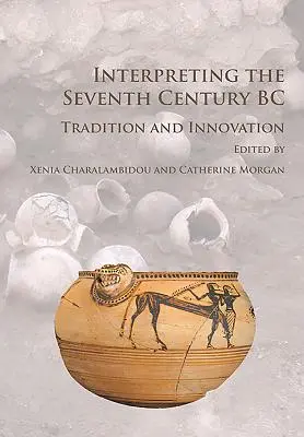 Interpretacja siódmego wieku przed naszą erą: tradycja i innowacja - Interpreting the Seventh Century BC: Tradition and Innovation