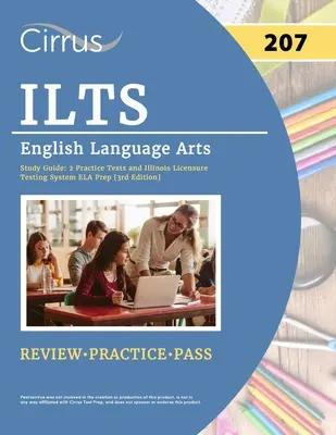 ILTS English Language Arts (207) Exam Study Guide: 2 testy praktyczne i Illinois Licensure Testing System ELA Prep [3rd Edition] - ILTS English Language Arts (207) Exam Study Guide: 2 Practice Tests and Illinois Licensure Testing System ELA Prep [3rd Edition]