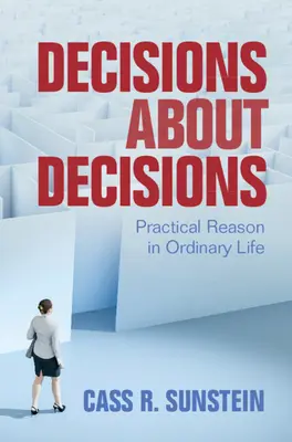 Decyzje o decyzjach: Praktyczny rozsądek w zwykłym życiu - Decisions about Decisions: Practical Reason in Ordinary Life