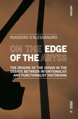 Na krawędzi otchłani: początki Zagłady w debacie między historykami intencjonalistami i funkcjonalistami - On the Edge of the Abyss: The Origins of the Shoah in the Debate Between Intentionalist and Functionalist Historians