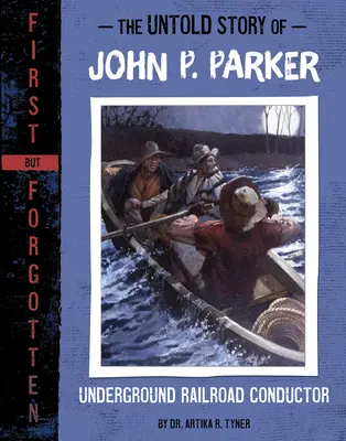 Nieopowiedziana historia Johna P. Parkera: Konduktor Kolei Podziemnej - The Untold Story of John P. Parker: Underground Railroad Conductor