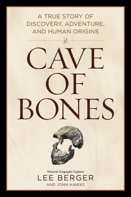 Cave of Bones: Prawdziwa historia odkrycia, przygody i pochodzenia człowieka - Cave of Bones: A True Story of Discovery, Adventure, and Human Origins