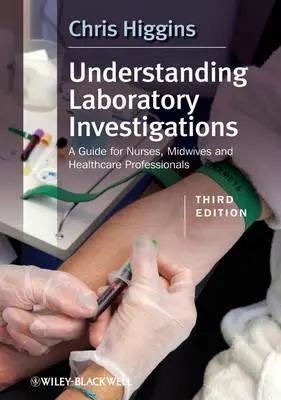 Zrozumieć badania laboratoryjne: Przewodnik dla pielęgniarek, położnych i pracowników służby zdrowia - Understanding Laboratory Investigations: A Guide for Nurses, Midwives and Health Professionals