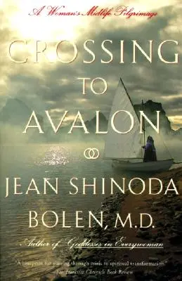 Przeprawa do Avalonu: Poszukiwanie świętej kobiecości przez kobietę w średnim wieku - Crossing to Avalon: A Woman's Midlife Quest for the Sacred Feminine