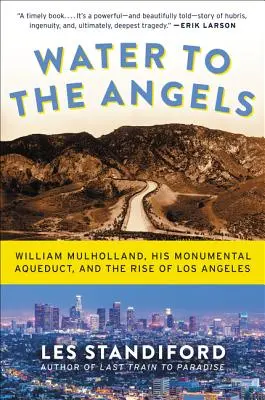 Woda dla aniołów: William Mulholland, jego monumentalny akwedukt i powstanie Los Angeles - Water to the Angels: William Mulholland, His Monumental Aqueduct, and the Rise of Los Angeles