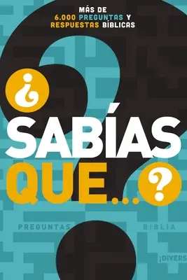 Sabas Que...? Ms de 6,000 Preguntas Y Respuestas Bblicas - Sabas Que...?: Ms de 6,000 Preguntas Y Respuestas Bblicas