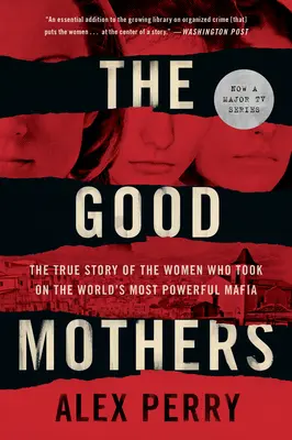 The Good Mothers: Prawdziwa historia kobiet, które zmierzyły się z najpotężniejszą mafią na świecie - The Good Mothers: The True Story of the Women Who Took on the World's Most Powerful Mafia