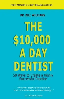 Dentysta za 10 000 dolarów dziennie: 50 sposobów na stworzenie wysoce skutecznej praktyki - The $10,000 a Day Dentist: 50 Ways to Create a Highly Successful Practice