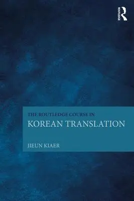 The Routledge Course in Korean Translation (Kurs tłumaczenia koreańskiego) - The Routledge Course in Korean Translation