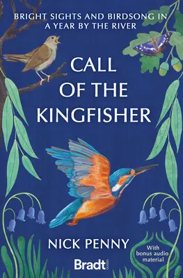 Call of the Kingfisher: Jasne widoki i śpiew ptaków w roku nad rzeką - Call of the Kingfisher: Bright Sights and Birdsong in a Year by the River