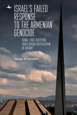 Nieudana reakcja Izraela na ludobójstwo Ormian: Zaprzeczanie, państwowe oszustwo, prawda kontra upolitycznienie historii - Israel's Failed Response to the Armenian Genocide: Denial, State Deception, Truth Versus Politicization of History