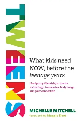 Tweens: Czego dzieci potrzebują teraz, przed okresem nastoletnim - Tweens: What Kids Need Now, Before the Teenage Years