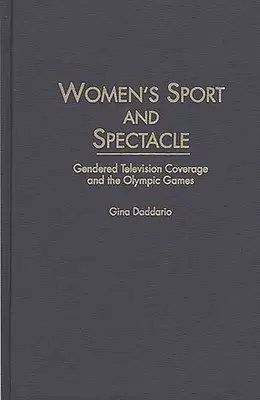 Kobiecy sport i widowisko: telewizyjna relacja z igrzysk olimpijskich z podziałem na płeć - Women's Sport and Spectacle: Gendered Television Coverage and the Olympic Games
