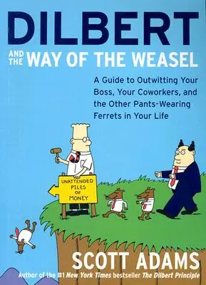 Dilbert i sposób na łasicę: Przewodnik, jak przechytrzyć szefa, współpracowników i inne noszące spodnie fretki w życiu - Dilbert and the Way of the Weasel: A Guide to Outwitting Your Boss, Your Coworkers, and the Other Pants-Wearing Ferrets in Your Life