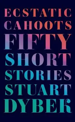 Ecstatic Cahoots: Pięćdziesiąt krótkich historii - Ecstatic Cahoots: Fifty Short Stories