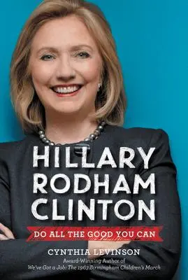 Hillary Rodham Clinton: Rób wszystko, co dobre - Hillary Rodham Clinton: Do All the Good You Can