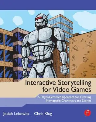 Interaktywne opowiadanie historii w grach wideo: Podejście skoncentrowane na graczu do tworzenia niezapomnianych postaci i historii - Interactive Storytelling for Video Games: A Player-Centered Approach to Creating Memorable Characters and Stories