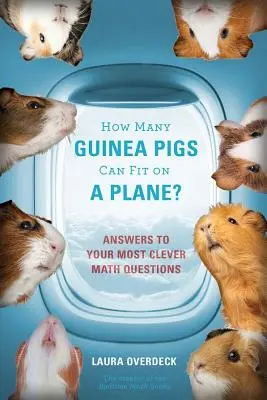 Ile świnek morskich zmieści się w samolocie? Odpowiedzi na najmądrzejsze pytania matematyczne - How Many Guinea Pigs Can Fit on a Plane?: Answers to Your Most Clever Math Questions