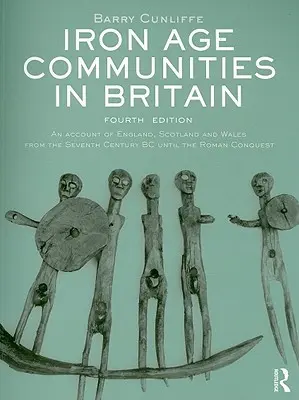 Społeczności epoki żelaza w Wielkiej Brytanii: Opis Anglii, Szkocji i Walii od VII wieku p.n.e. do podboju rzymskiego - Iron Age Communities in Britain: An account of England, Scotland and Wales from the Seventh Century BC until the Roman Conquest